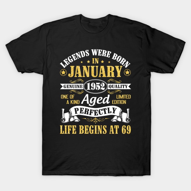 Legends Were Born In January 1952 Genuine Quality Aged Perfectly Life Begins At 69 Years Birthday T-Shirt by DainaMotteut